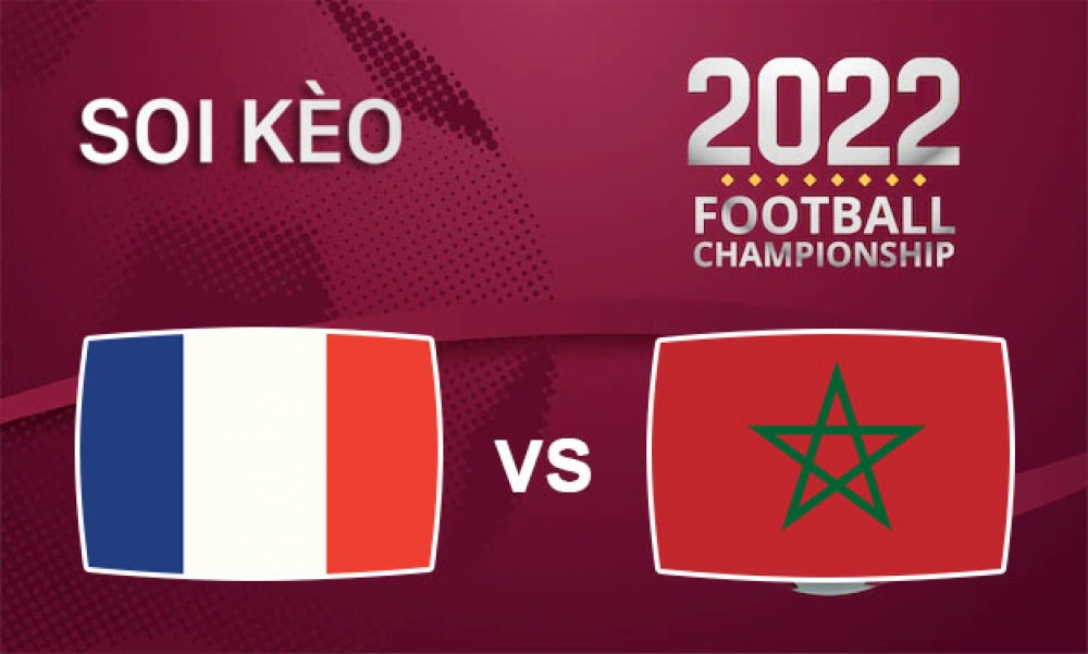 Nhận định, soi kèo bán kết Pháp vs Maroc, 02h00 ngày 15/12/2022 - Vòng bán kết WC 2022