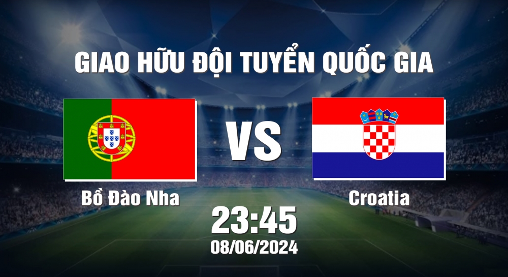 Nhận định soi kèo Bồ Đào Nha vs Croatia, 23h45 ngày 08/6 - Giao hữu ĐTQG