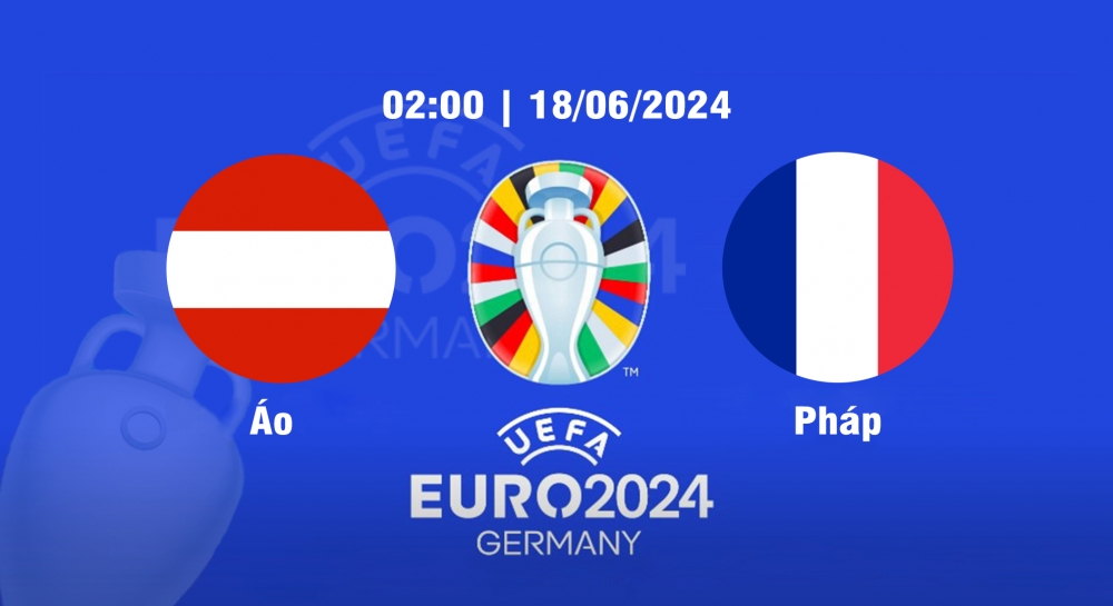 Nhận định soi kèo Áo vs Pháp, 02h00 ngày 17/6 - Euro 2024